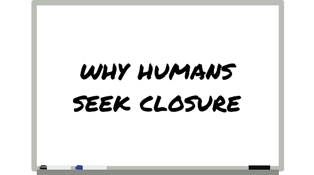 Why Humans Seek Closure