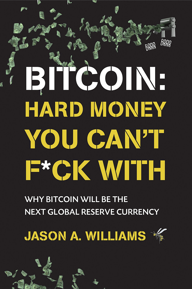 Jason A. Williams - Bitcoin Hard Money You Can't Fuck With