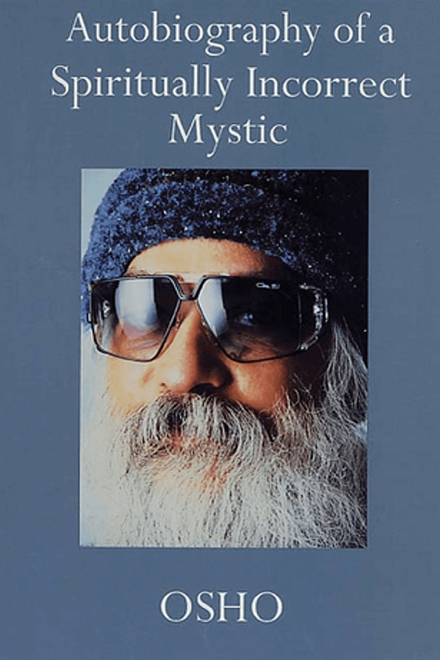 Osho - Autobiography Of A Spiritually Incorrect Mystic
